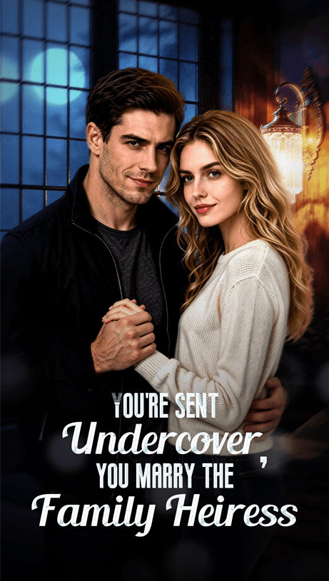 You're Sent Undercover,You Marry The Family Heiress