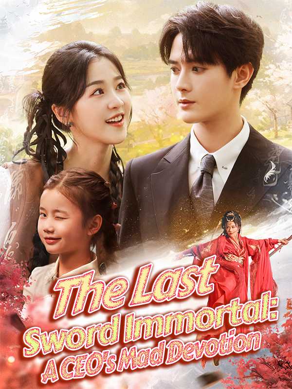 The Last Sword Immortal: A CEO's Mad Devotion