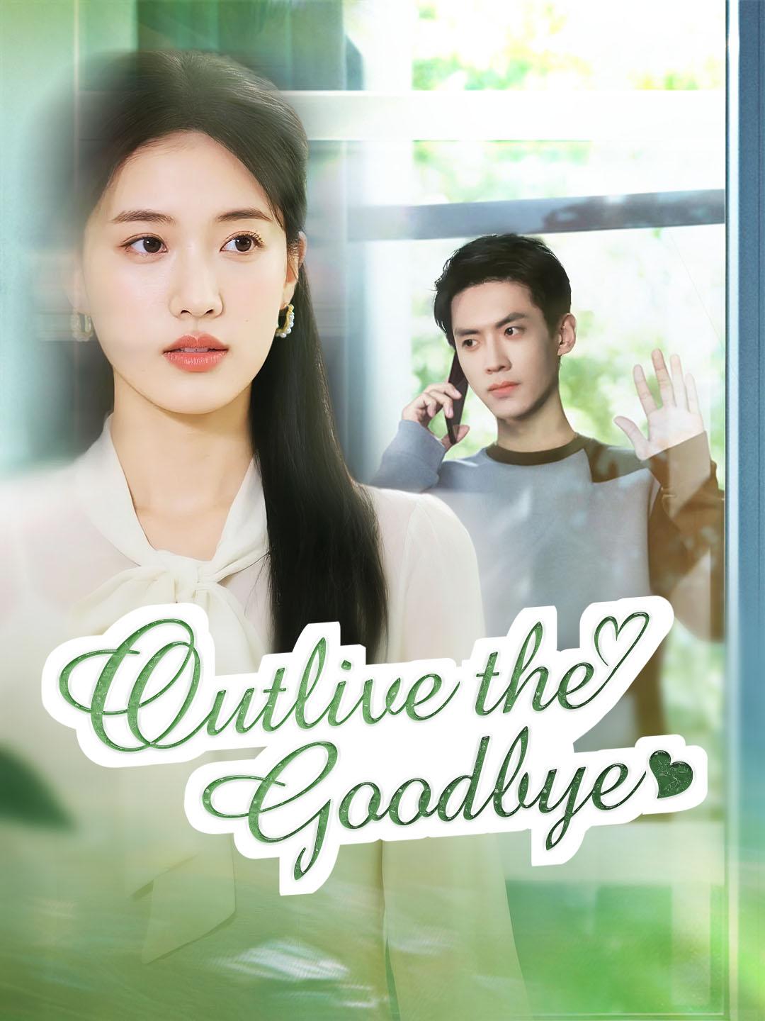 Outlive the Goodbye