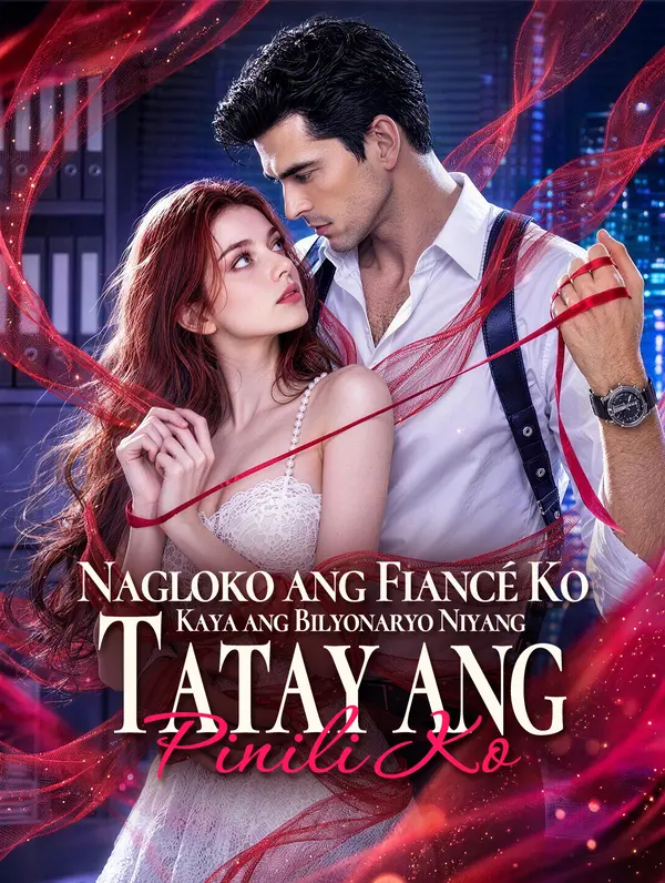 Nagloko ang Fiancé Ko, Kaya ang Bilyonaryo Niyang Tatay ang Pinili Ko