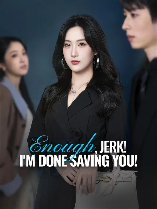 Enough, Jerk! I'm Done Saving You!