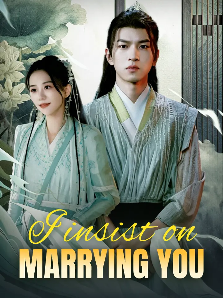 I insist on marrying you