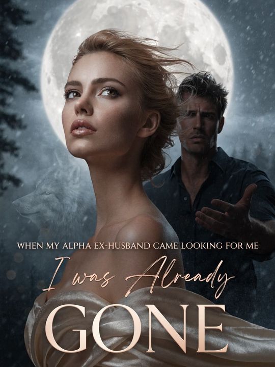 When My Alpha Ex-Husband Came Looking for Me, I was Already Gone