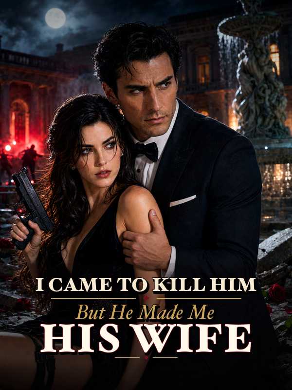 I Came to Kill Him, But He Made Me His Wife