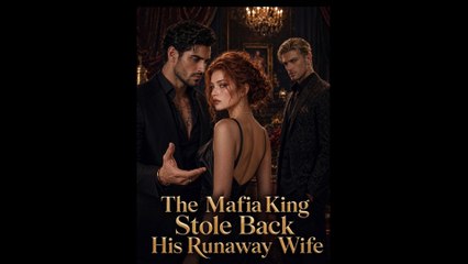 the mafia king stole back his runaway wife (2024)