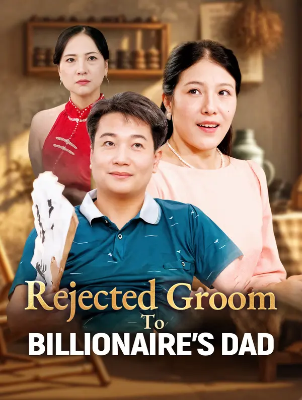 Rejected Groom to Billionaire's Dad (2024)