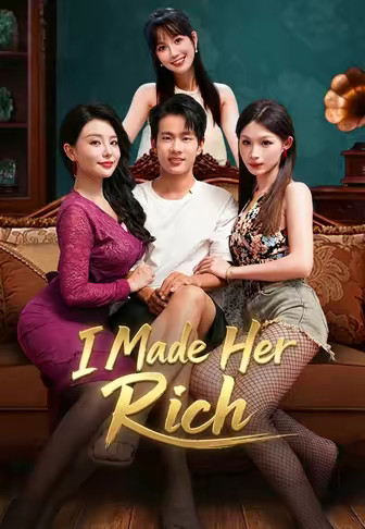 I Made Her Rich