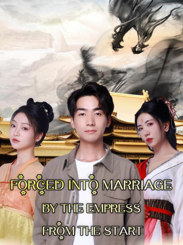 Forced into Marriage by the Empress from the Start