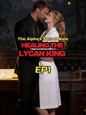 The Alpha's Secret Mate: Healing the Lycan King