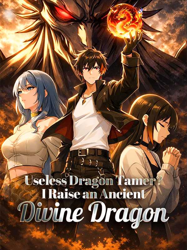 Useless Dragon Tamer? I Raise an Ancient Divine Dragon
