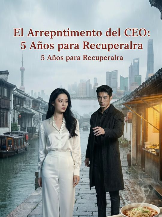 El Arrepentimiento del CEO: 5 Años para Recuperarla