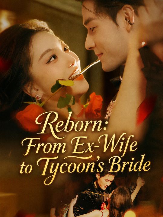 Reborn: From Ex-Wife to Tycoon's Bride