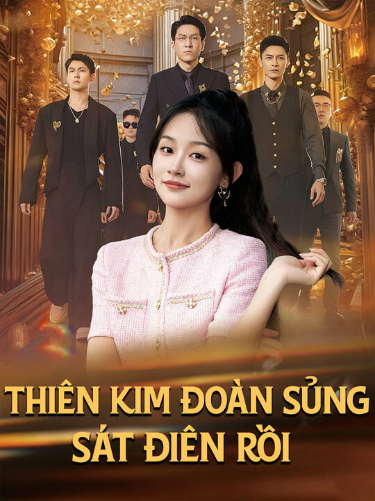 Thiên Kim Đoàn Sủng Sát Điên Rồi