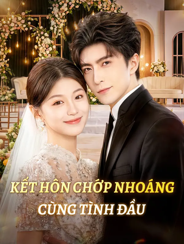 Kết Hôn Chớp Nhoáng Cùng Tình Đầu(Phiên bản lồng tiếng)