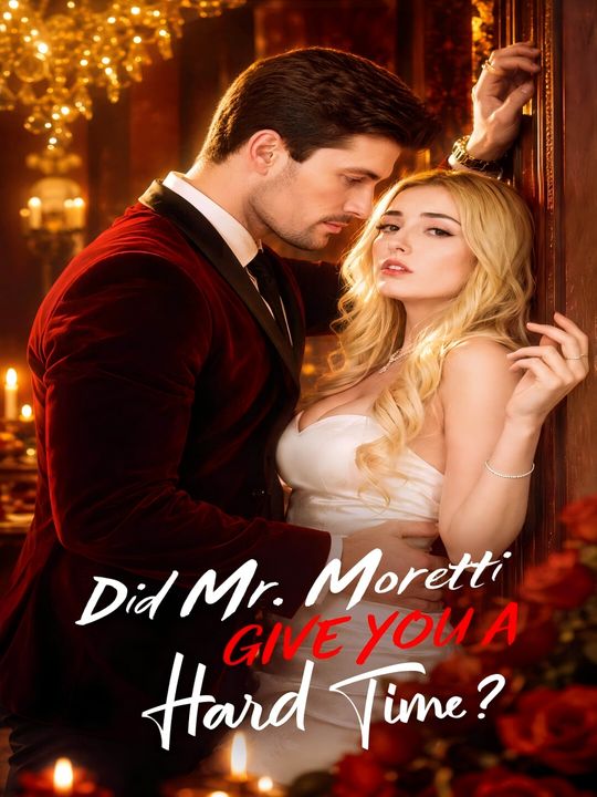 Did Mr. Moretti Give You a Hard Time?