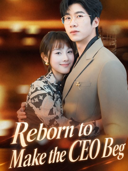 Reborn to Make the CEO Beg