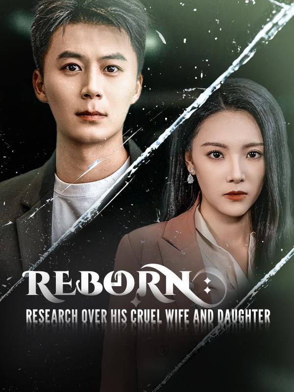 Reborn: Research Over His Cruel Wife and Daughter