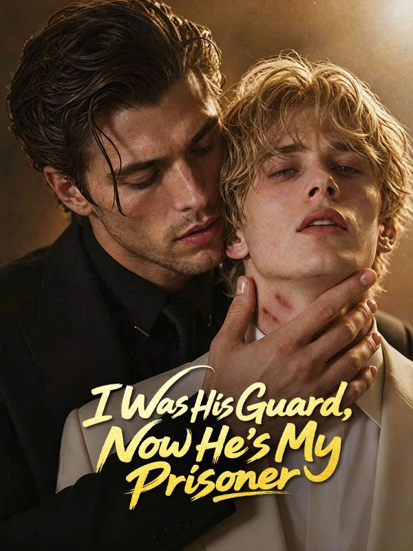 I Was His Guard，Now He's My Prisoner
