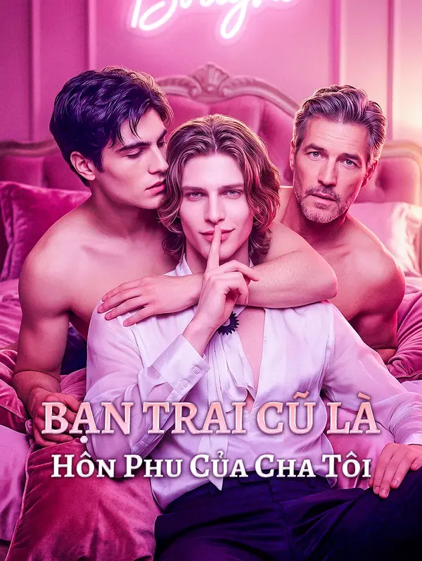 Bạn Trai Cũ Là Hôn Phu Của Cha Tôi