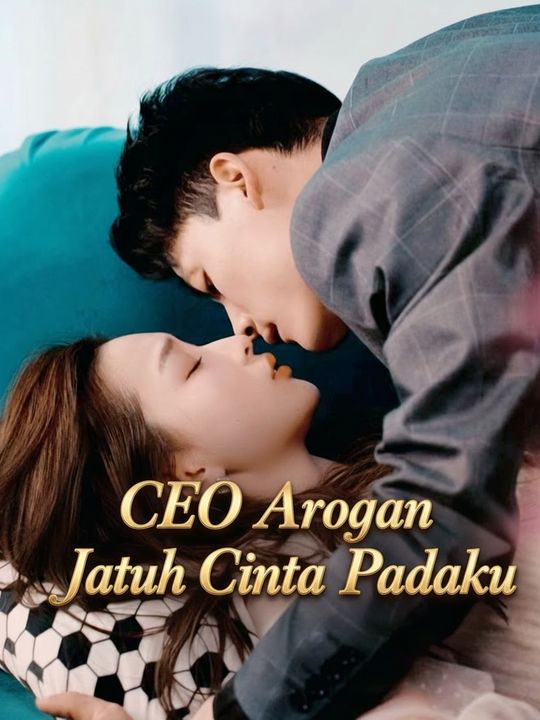 CEO Arogan Jatuh Cinta Padaku