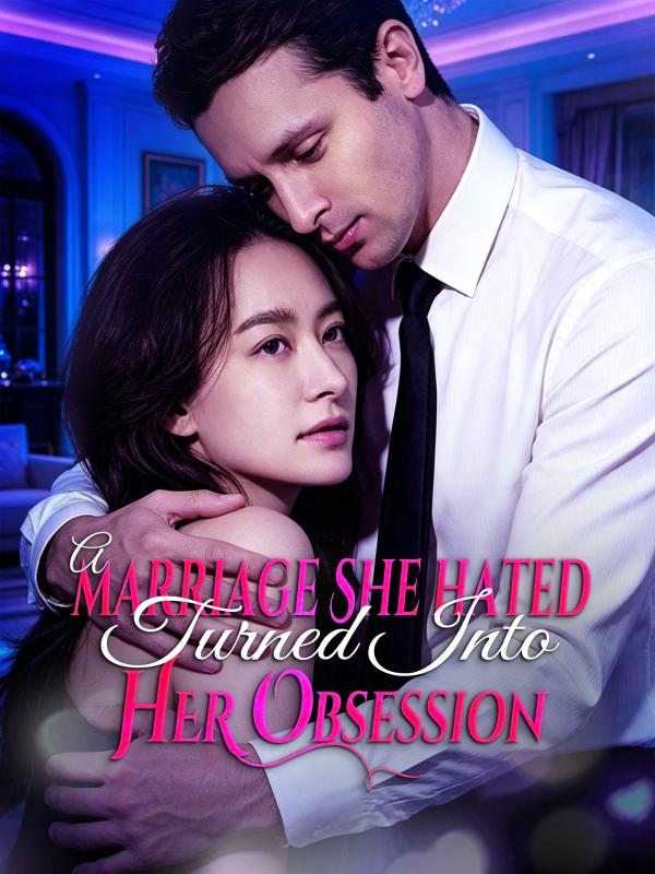 A Marriage She Hated Turned Into Her Obsession