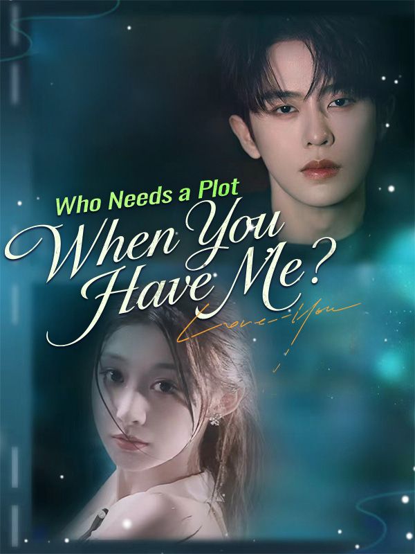 Who Needs a Plot When You Have Me? [English]