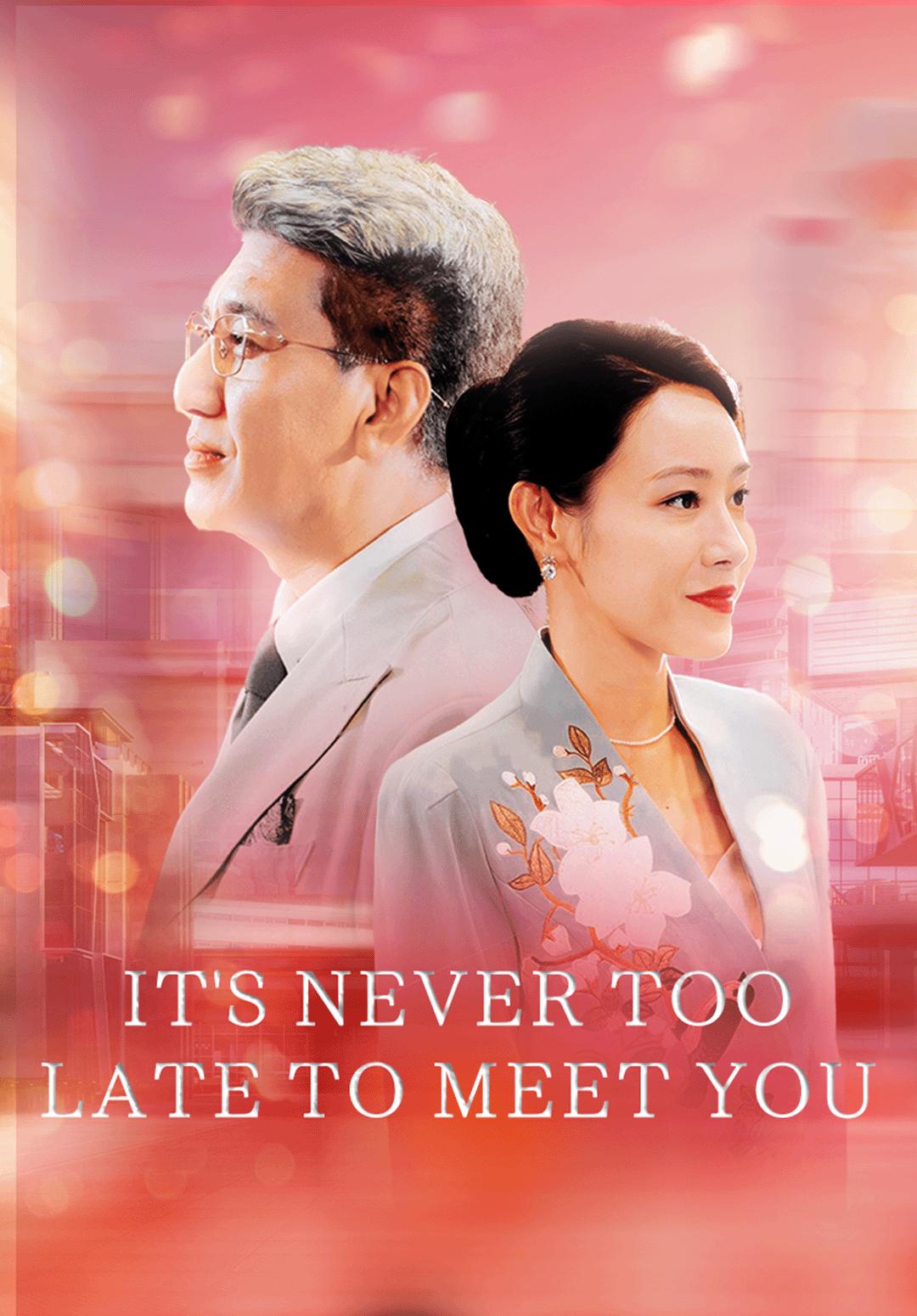 It's Never Too Late to Meet You