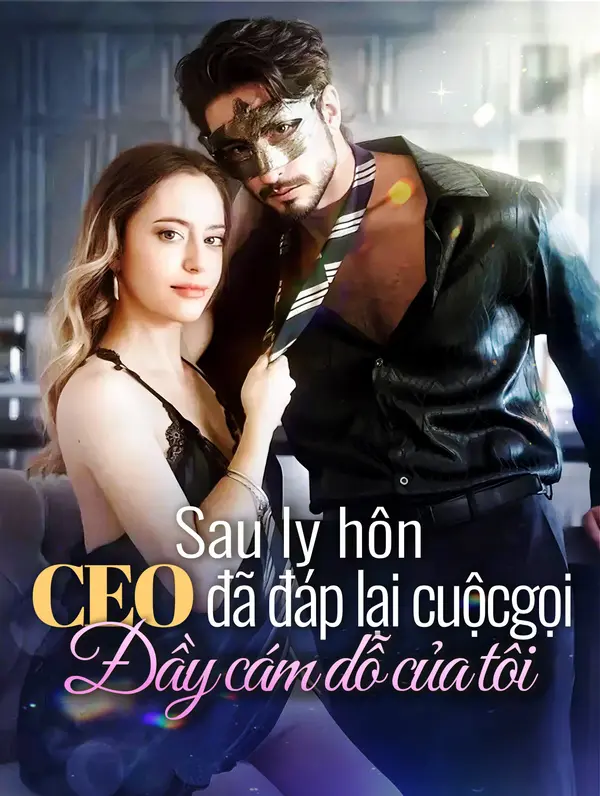 Sau ly hôn, CEO đã đáp lại cuộc gọi đầy cám dỗ của tôi