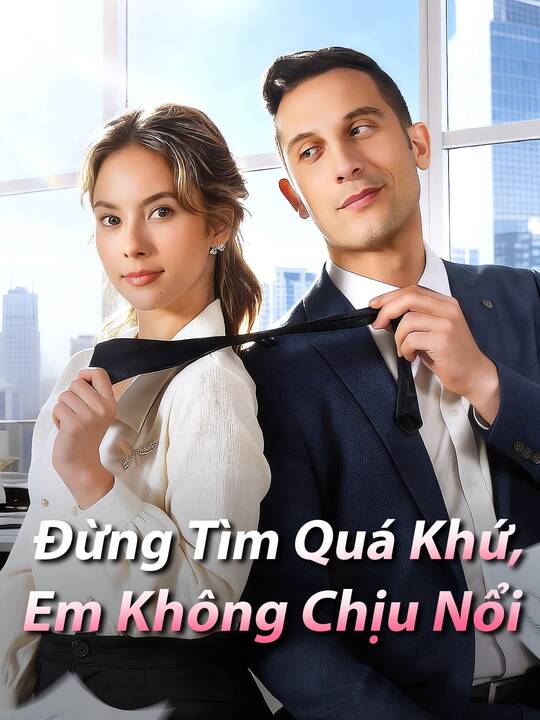 Đừng Tìm Quá Khứ, Em Không Chịu Nổi