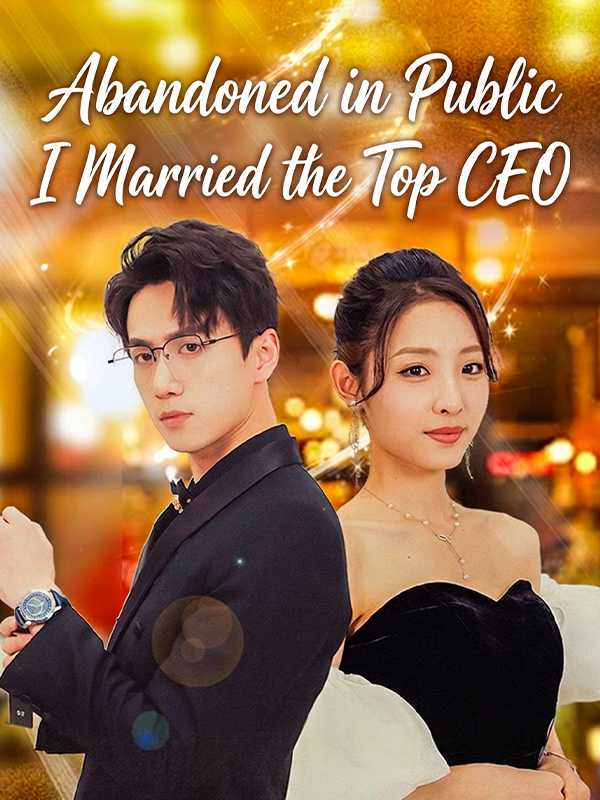 Abandoned in Public, I Married the Top CEO