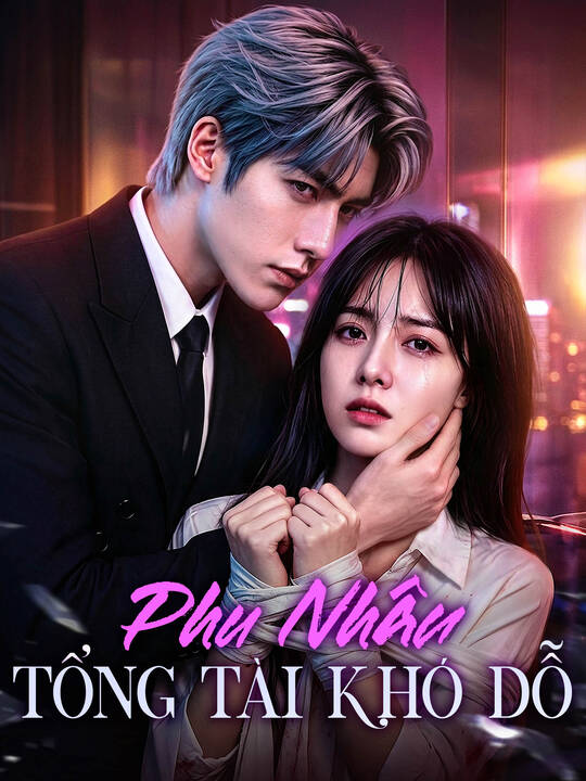 Phu Nhân Tổng Tài Khó Dỗ