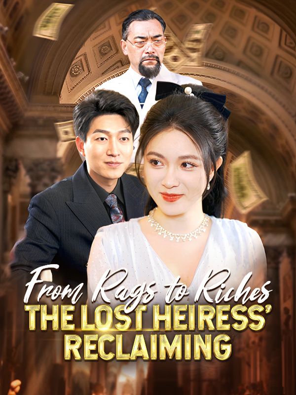 From Rags to Riches: The Lost Heiress' Reclaiming (2024)