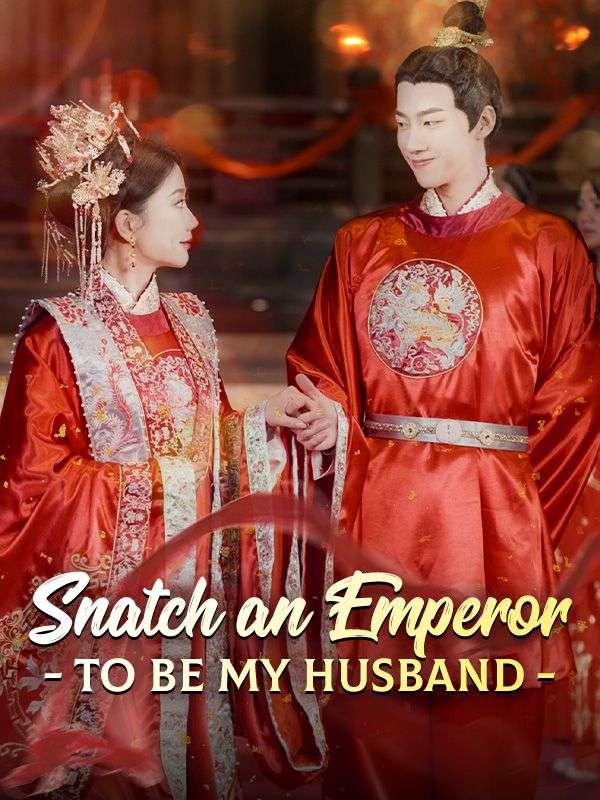 Snatch an Emperor to Be My Husband (2024)
