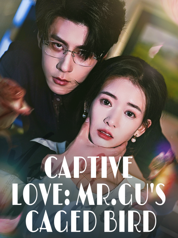 Captive Love: Mr.Gu's Caged Bird