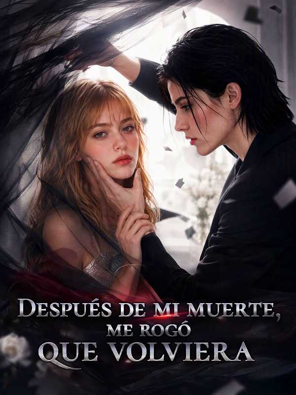 Después de mi muerte, me rogó que volviera