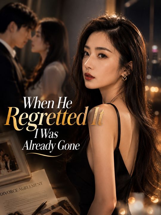 When He Regretted It I Was Already Gone