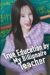 True Education by My Billionaire Teacher (2024)