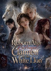Reborn After Betrayal, Claimed by the White Lion (2024)