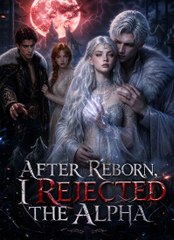after reborn i rejected the alpha (2024)
