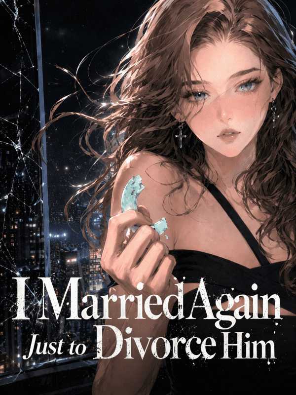 I Married Again Just to Divorce Him