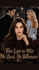 Too Late to Win Me Back Mr. Billionaire (2024)