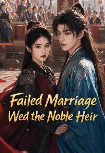 Failed Marriage, Wed the Noble Heir