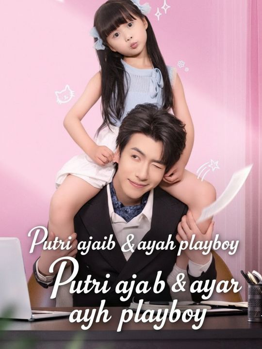 Putri ajaib & ayah playboy