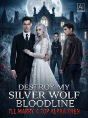 Destroy My Silver Wolf Bloodline I'll Marry a Top Alpha Then (2024)