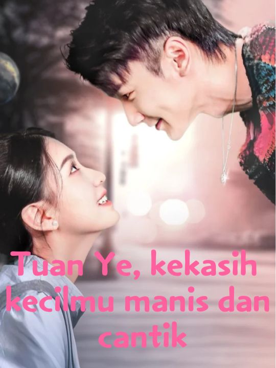 Tuan Ye, kekasih kecilmu manis dan cantik