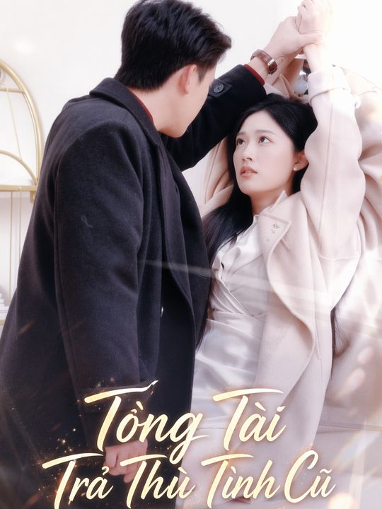 Tổng Tài Trả Thù Tình Cũ
