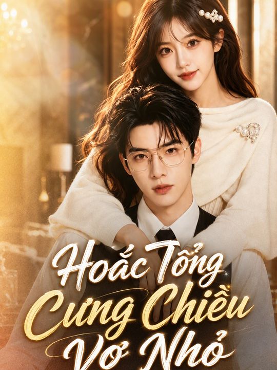 Hoắc Tổng Cưng Chiều Vợ Nhỏ