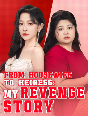 From Housewife to Heiress: My Revenge Story (2025)