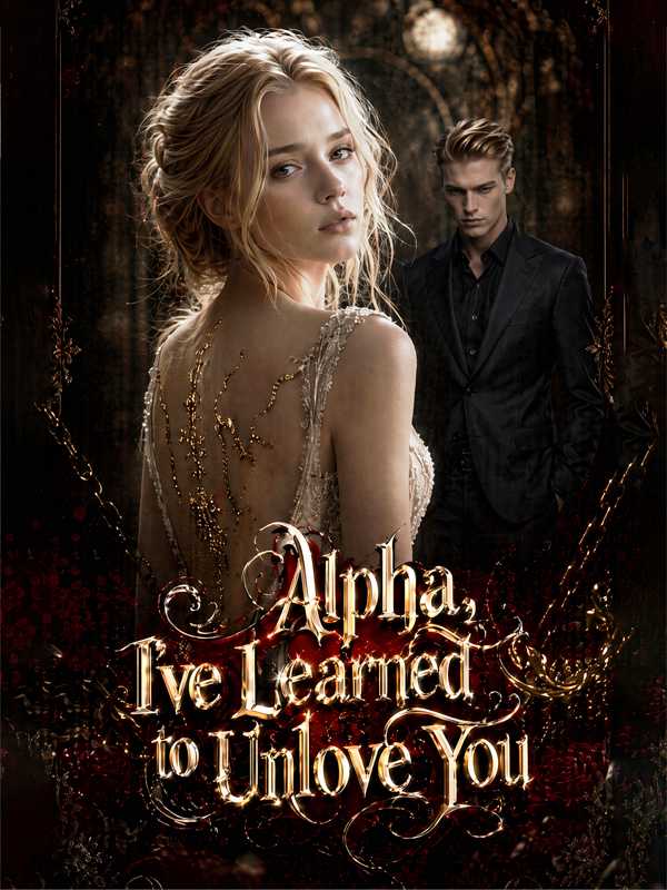 Alpha, I've Learned to Unlove You