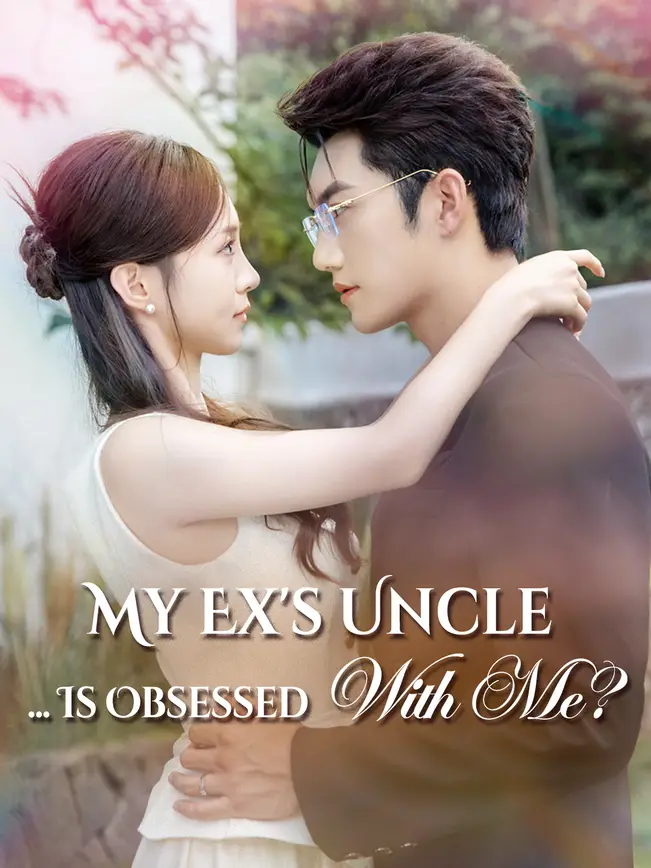 My Ex's Uncle... Is Obsessed With Me? (2026)